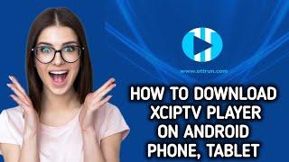 How to install / Download XCIPTV Player on Android Phone, Tablet