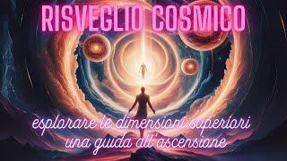 RISVEGLIO COSMICO: esplorare le dimensioni superiori - una guida all'ascensione.