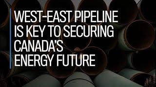 West-East pipeline is key to securing Canada’s energy future