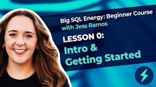 Big SQL Energy Beginner Course ️ (Lesson 0: Intro)