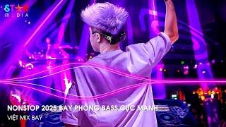 NONSTOP 2025 VINAHOUSE VIỆT MIX - NHẠC TRẺ REMIX 2025 HAY NHẤT, NONSTOP 2025 BAY PHÒNG BASS CỰC MẠNH