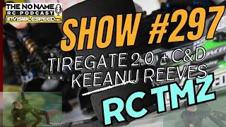 Show #297 The No Name RC Podcast - TireGate 2.0, Cease & Desist and Keeanu Reeves Trilogy