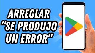 Como arreglar el error de se produjo un error en Play Store (GUÍA COMPLETA)