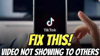 How to Fix My TikTok Video Not Showing Up for Others