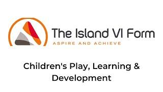 The Island VI Form - Children's Play, Learning & Development