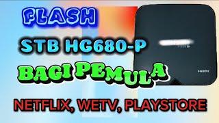 FLASH STB HG680P KHUSUS PEMULA | SUPPORT NETFLIX, PLAYSTORE, WETV | PASTI BERHASIL