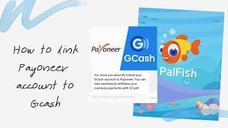 PALFISH: HOW TO LINK YOUR PAYONEER ACCOUNT TO GCASH | Peytligaya