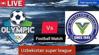  LIVE | Olympic fk tashkent vs Metallurg Bekabad Live Uzbekistan super league |live Score