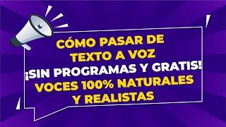 Cómo pasar de texto a voz ¡Sin programas! Voces 100% naturales y realistas.