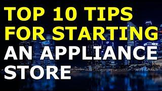 Starting an Appliance Store Business Tips | Free Appliance Store Business Plan Template Included