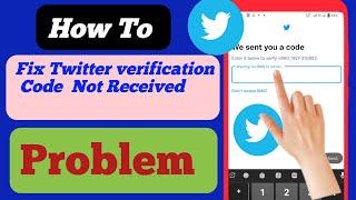 How To Fix Twitter SMS Verification Code Not Received 2023