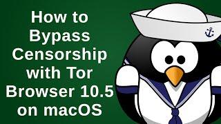 How to Bypass Censorship with Tor Browser 10.5 on macOS
