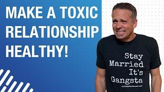 How to Fix a Toxic Relationship | 3 Steps to Make a Toxic Relationship Healthy