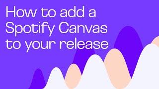 How to add a Spotify Canvas to your release