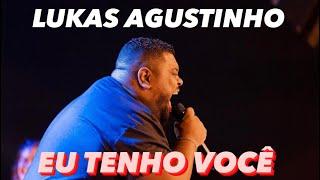 LUKAS AGUSTINHO - Eu Tenho Você - ao VIVO - NESSE DIA O ESPIRITO SANTO DE DEUS DESCEU NA IGREJA...