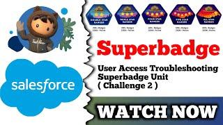 User Access Troubleshooting Superbadge Unit | Salesforce Trailhead | Challenge 2