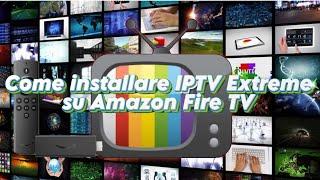 [GUIDA] Come installare IPTV Extreme su Amazon Fire Tv Stick