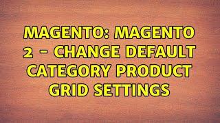 Magento: Magento 2 - change default category product grid settings (2 Solutions!!)