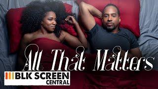 All That Matters | Free Drama Movie | Full Movie | Black Cinema | BLK Screen Central