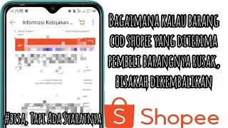 Bagaimana Kalau Barang COD Shopee Yang Diterima Pembeli Barangnya Rusak | Apakah Bisa Dikembalikan