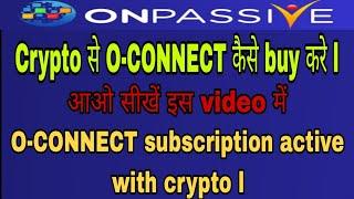 #ONPASSIVE Crypto से O-CONNECT कैसेbuy करे O-CONNECT subscription active with crypto सीखेवीडियो में