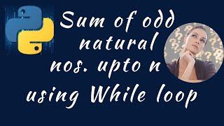 sum of odd natural numbers upto n using while loop