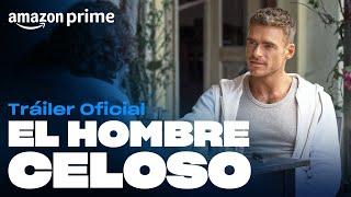 El hombre celoso - Tráiler oficial | Amazon Prime