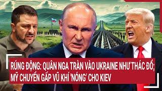 Điểm nóng thế giới 14/3: Quân Nga tràn vào Ukraine như thác đổ; Mỹ gửi gấp vũ khí 'Nóng’ cho Kiev