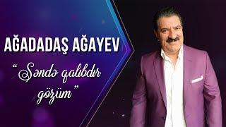 Ağadadaş Ağayev – Səndə Qalıbdır Gözüm