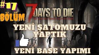 7 Days To Die /ALPHA 20/  17.bölüm /BASE YAPIMI/SAVUNMA SİSTEMİ/