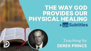 The Way God Provides Our Physical Healing | Derek Prince