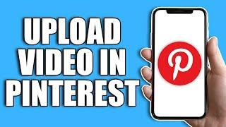 How To Upload Video In Pinterest 2024
