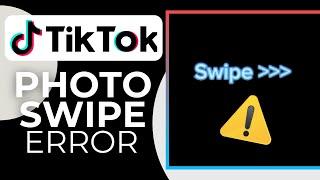 How To Fix TikTok Photo Swipe Not Working 2023