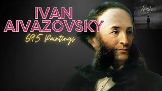 Ivan Aivazovsky: A Collection of 695 Paintings