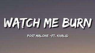 Post Malone - Watch Me Burn (Lyrics) ft. Khalid