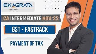 CA Intermediate Nov'23 | GST FastTrack - Payment of Tax | CA. Nishant Kumar