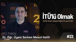 İTÜ'lü Olmak | Dr. Öğr. Üyesi Serkan Mesut Halili