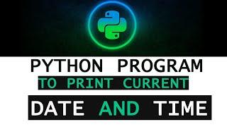 Print Current Date and Time in Python - Python program