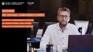 Webinar - Cyberbezpieczeństwo. Dr Michał Jankowski Lorek