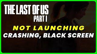 How to Fix Last of Us Part 1 Crashing, Won't launch, Freezing, Stuttering and Black Screen