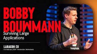 LARACON EU 2024 // BOBBY BOUWMANN :: SURVIVING LARGE APPLICATIONS