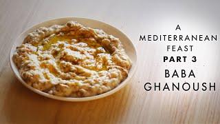 Home Made Baba Ganoush — A Mediterranean Feast — Part 3 | Magic Marinade | ASMR