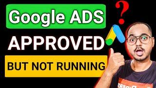 Google Ads Approved But Not Running? 100% Fix Solutions 2024