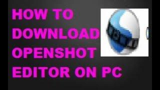 HOW TO DOWNLOAD OPENSHOT VIDEO EDITOR ON PC][ HOW TO DOWNLOAD VIDEO EDITOR ON PC