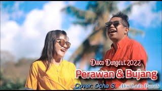 PERAWAN DAN BUJANG || LAGU DISKO DANGDUT HITS 2022 || COVER: OCHA SHAPTRIASA & ABU L PURAB