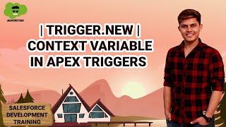 Trigger.New | Context Variable in APEX Triggers | Salesforce Development Course