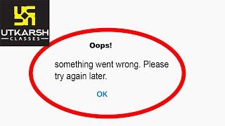 Fix Utkarsh Oops - Something Went Wrong Error in Android & iOS - Please Try Again Later