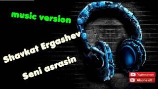 Shavkat Ergashev - Seni asrasin (music version)