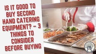 Is it Good to Buy Second Hand Catering Equipment? – 3 Things To Consider Before Buying!