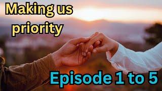 Making Us Priority Episode 1 to 5|English story|love story